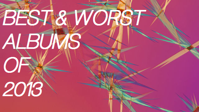 Best & Worst Albums of 2013