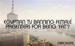 Egyptian TV Banning Female Presenters For Being Fat?